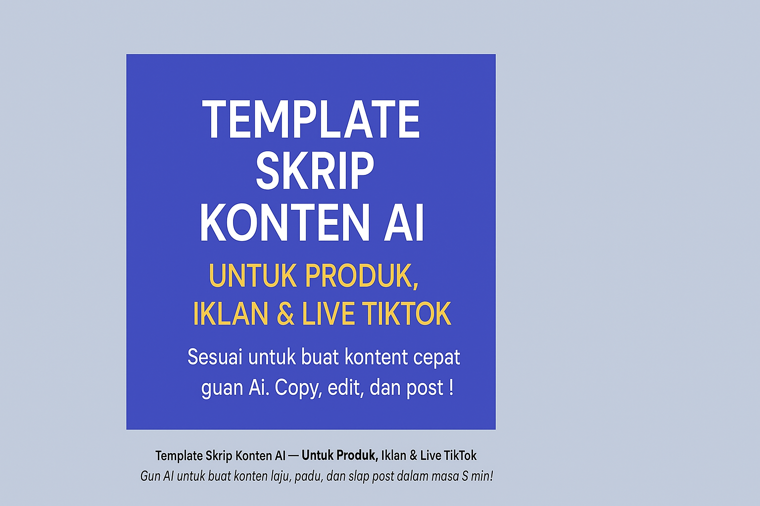 Template Skrip Konten AI untuk Produk, Iklan & Live TikTok
